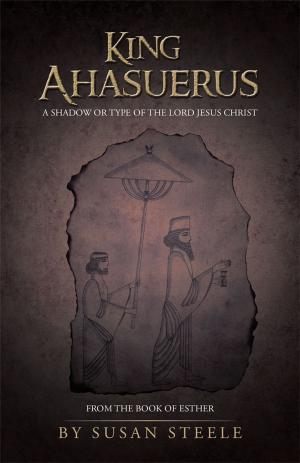 Cover of the book King Ahasuerus: a Shadow or Type of the Lord Jesus Christ by Gale Alvarez