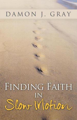 Cover of the book Finding Faith in Slow Motion by S. Michael Houdmann Houdmann