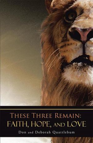 Cover of the book These Three Remain: Faith, Hope, and Love by Donna Hart PhD