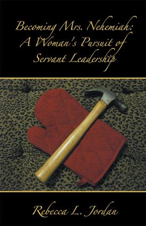 Cover of the book Becoming Mrs. Nehemiah: a Woman's Pursuit of Servant Leadership by Kenneth E. Nissen