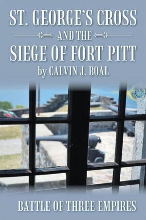 Cover of St. George’S Cross and the Siege of Fort Pitt by Calvin J. Boal, WestBow Press