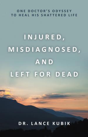 Cover of the book Injured, Misdiagnosed, and Left for Dead by Missy Schrader, Roger Gum