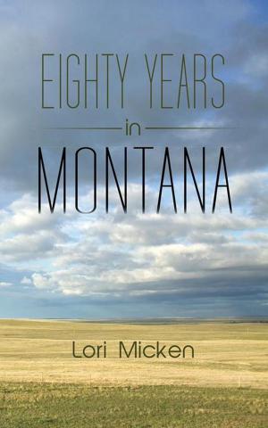 Cover of the book Eighty Years in Montana by Alex Warrington Ph.D., Asia Moore