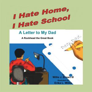 Cover of the book I Hate Home, I Hate School! a Letter to My Dad by Dr. Carol Ann Weis, Jennifer Faraone