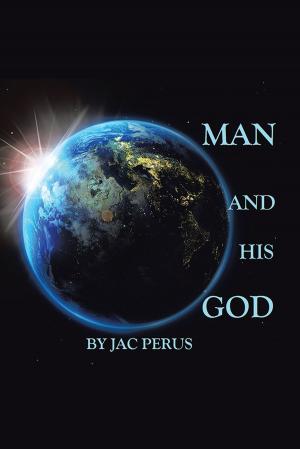 Cover of the book Man and His God by Jacob Oluwatayo Adeuyan