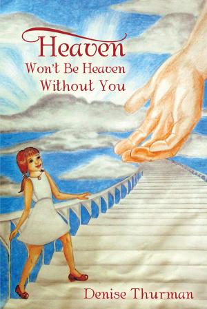 Cover of the book Heaven Won't Be Heaven Without You by Deborah Kenner-Sanchez