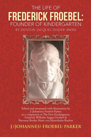 Cover of the book The Life of Frederick Froebel: Founder of Kindergarten by Denton Jacques Snider (1900) by Donuelle-Iman