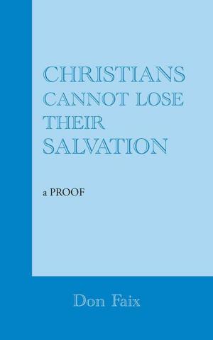 Cover of the book Christians Cannot Lose Their Salvation by Joann Ellen Sisco
