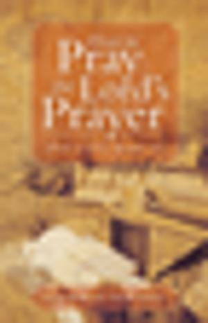 Cover of the book How to Pray the Lord's Prayer by Diathe Garnes