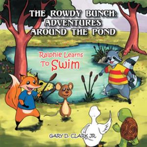 Cover of the book The Rowdy Bunch: Adventures Around the Pond by Dr. Jelena Vucetic