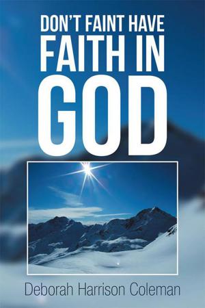 Cover of the book Don’T Faint Have Faith in God by John Robinson