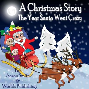 Book cover of A Christmas Story: The Year Santa Went Crazy