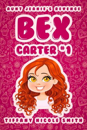 Cover of the book Bex Carter 1: Aunt Jeanie's Revenge by Lisa Travis