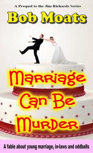 Cover of the book Marriage Can Be Murder by Bob Moats