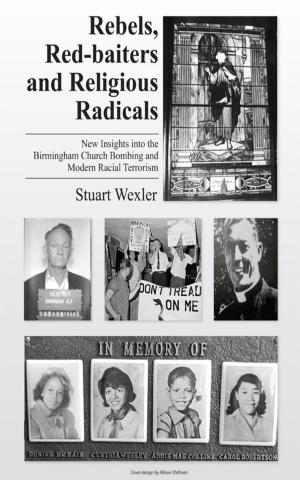 Book cover of Rebels, Redbaiters and Religious Radicals: New Insights Into the Birmingham Church Bombing and Modern Racial Terrorism