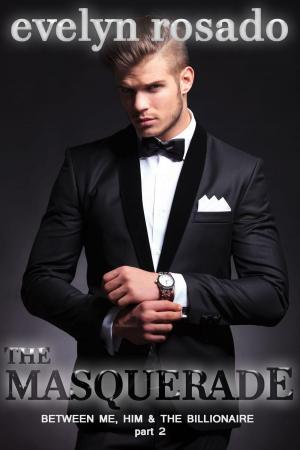 bigCover of the book The Masquerade: Between Me, Him And The Billionaire - Part 2 by 