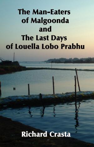 Cover of the book The Man-eaters of Malgoonda and the Last Days of Louella Lobo Prabhu by Paul Xylinides