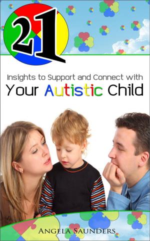 Cover of the book 21 Insights to Support and Connect with Your Autistic Child by Sara Park