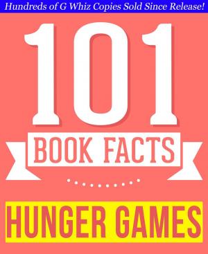 Cover of the book The Hunger Games - 101 Amazingly True Facts You Didn't Know by Melanie Lumsden-Ablan