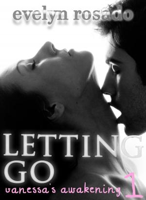 Cover of the book Letting Go: Vanessa's Awakening #1 by Evelyn Rosado