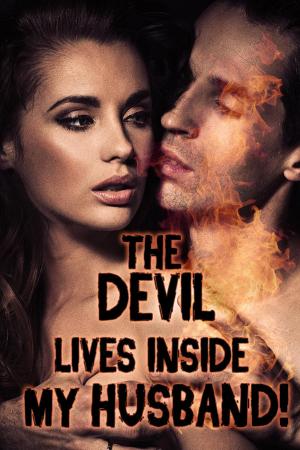 Cover of the book The Devil Lives Inside My Husband! (a paranormal erotica) by Rebecca Sterne