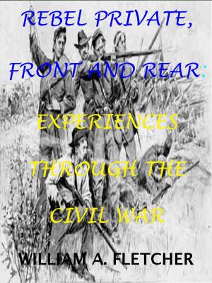 Cover of Rebel Private, Front And Rear. Experiences Through The Civil War.