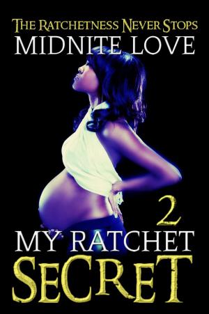 Cover of the book My Ratchet Secret 2 by Midnite Love
