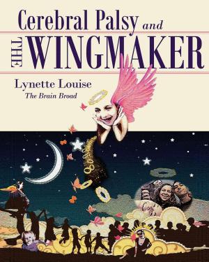 Cover of the book Cerebral Palsy and The Wingmaker by Vince McKee