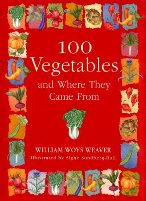 Cover of the book 100 Vegetables and Where They Came From by Caroline Leavitt