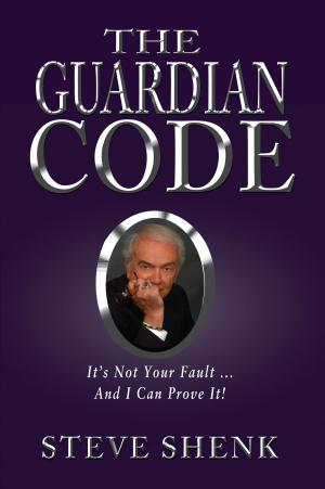 Cover of the book The Guardian Code: It's Not Your Fault [And I Can Prove It!] by Julie Ann Hanson, Jeffrey Owen Hanson