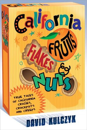 Cover of the book California Fruits, Flakes & Nuts by Robert Epstein