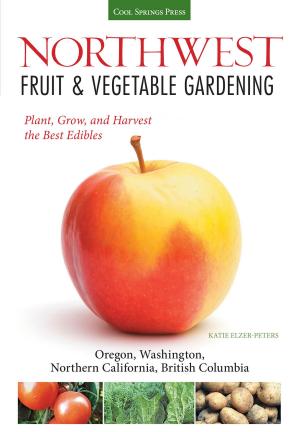 Cover of the book Northwest Fruit & Vegetable Gardening by Editors of Cool Springs Press