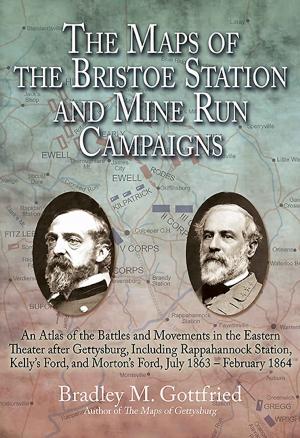 Cover of the book The Maps of the Bristoe Station and Mine Run Campaigns by George Newton
