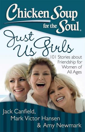 Cover of the book Chicken Soup for the Soul: Just Us Girls by Dr. Michael Monroe Kiefer