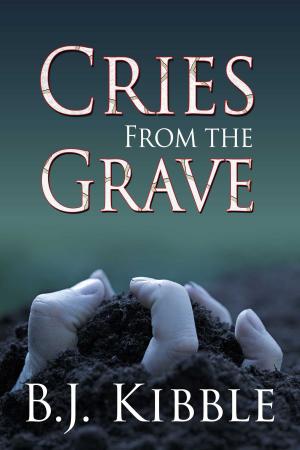 Cover of the book Cries From The Grave by B J Kibble