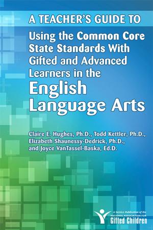 Book cover of Teacher's Guide to Using the Common Core State Standards with Gifted and Advanced Learners in the English/Language Arts