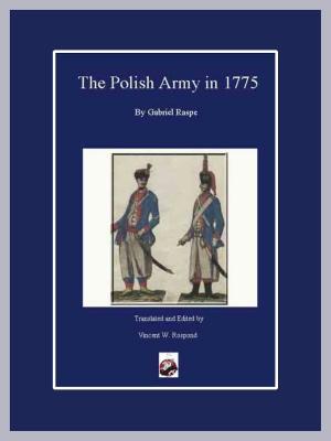 Cover of the book The Polish Army in 1775 by Brandon Rospond, Duncan Waugh, CL Werner, C.W. Conduff, Andrew McKinney, Robert E. Waters, Michael McCann, Scott Washburn, Bill Donohue, Marc Desantis
