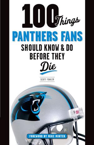 Cover of the book 100 Things Panthers Fans Should Know & Do Before They Die by Matt Fulks