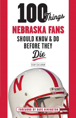 Cover of the book 100 Things Nebraska Fans Should Know & Do Before They Die by Frank Scoblete
