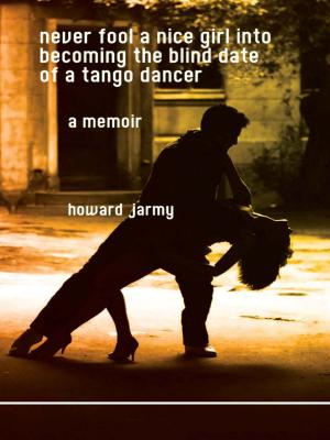 Cover of the book Never Fool a Nice Girl into Becoming the Blind Date of a Tango Dancer by Jen Mann