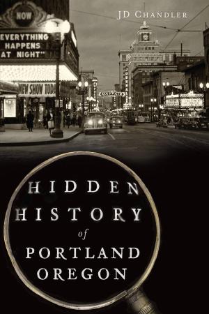 Cover of the book Hidden History of Portland, Oregon by Dennis McGeehan