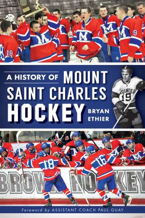 Cover of the book A History of Mount Saint Charles Hockey by Michael K. Edwards