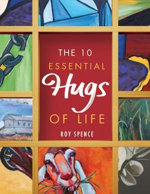 Cover of the book The 10 Essential Hugs of Life by Scott G Halford