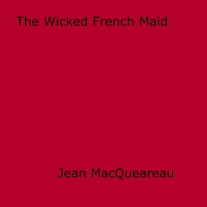 Cover of the book The Wicked French Maid by Charlton Rodgers