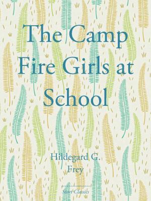 Cover of the book The Camp Fire Girls at School by G. K. Chesterton