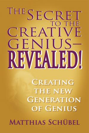 Cover of the book The Secret to the Creative Genius—REVEALED! by Patricia Kristensen