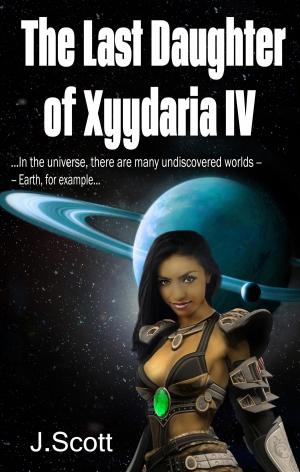 Cover of the book The Last Daughter of Xyydaria IV by Richard M. Lent