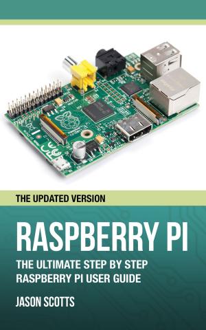 Cover of the book Raspberry Pi :The Ultimate Step by Step Raspberry Pi User Guide (The Updated Version ) by Jupiter Kids