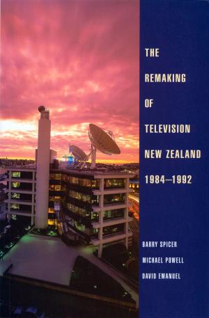 Cover of the book The Remaking of Television New Zealand 1984–1992 by Merata Kawharu, Krzysztof Pfeiffer