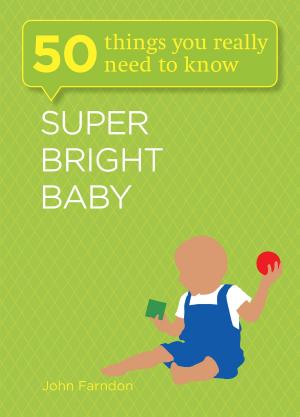 Cover of the book Super Bright Baby: 50 Things You Really Need to Know by Kate Jacoby